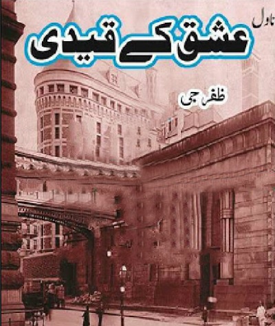Ishq Ke Qaidi Novel By Zafar Jee