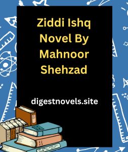 Ziddi Ishq Novel By Mahnoor Shehzad