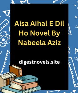 Aisa Aihal E Dil Ho Novel By Nabeela Aziz