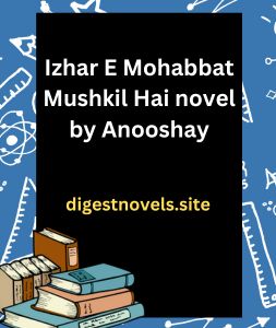 Izhar E Mohabbat Mushkil Hai novel by Anooshay