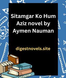 Sitamgar Ko Hum Aziz novel by Aymen Nauman