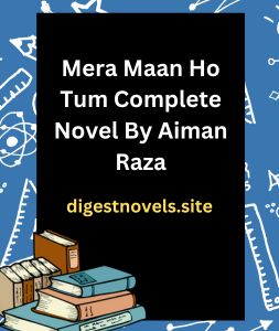 Mera Maan Ho Tum Complete Novel By Aiman Raza