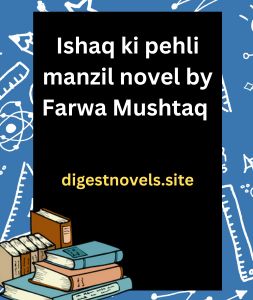 Ishaq ki pehli manzil novel by Farwa Mushtaq