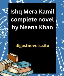 Ishq Mera Kamil complete novel by Neena Khan