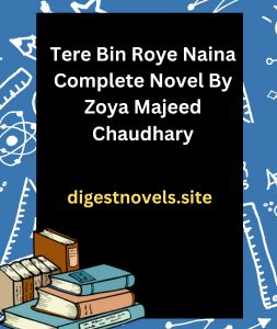 Tere Bin Roye Naina Complete Novel By Zoya Majeed Chaudhary