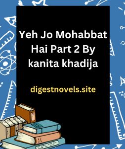 Yeh Jo Mohabbat Hai Part 2 By kanita khadija