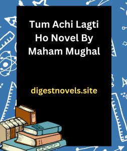 Tum Achi Lagti Ho Novel By Maham Mughal