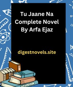 Tu Jaane Na Complete Novel By Arfa Ejaz