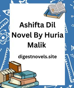 Ashifta Dil Novel By Huria Malik