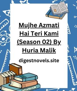Mujhe Azmati Hai Teri Kami (Season 02) By Huria Malik
