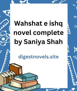 Wahshat e ishq novel complete by Saniya Shah