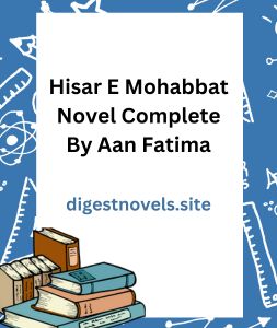 Hisar E Mohabbat Novel Complete By Aan Fatima