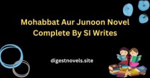 Mohabbat Aur Junoon Novel Complete By SI Writes
