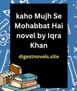 kaho Mujh Se Mohabbat Hai novel by Iqra Khan