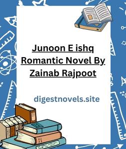 Junoon E ishq Romantic Novel By Zainab Rajpoot