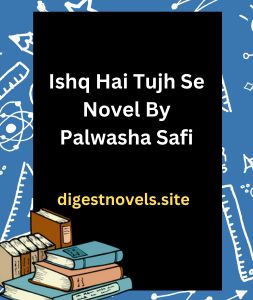 Ishq Hai Tujh Se Novel By Palwasha Safi