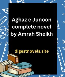 Aghaz e Junoon complete novel by Amrah Sheikh