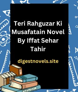 Teri Rahguzar Ki Musafatain Novel By Iffat Sehar Tahir