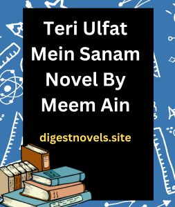 Teri Ulfat Mein Sanam Novel By Meem Ain