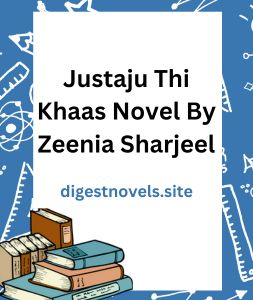 Justaju Thi Khaas Novel By Zeenia Sharjeel