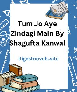 Tum Jo Aye Zindagi Main By Shagufta Kanwal