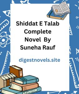 Shiddat E Talab Complete Novel By Suneha Rauf