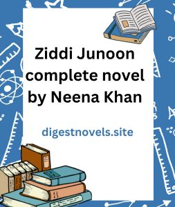 Ziddi Junoon complete novel by Neena Khan
