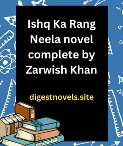 Ishq Ka Rang Neela novel complete by Zarwish Khan