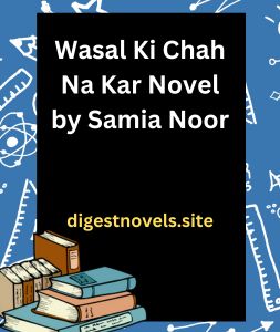 Wasal Ki Chah Na Kar Novel by Samia Noor 1