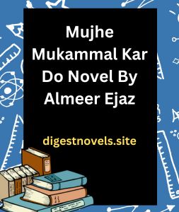 Mujhe Mukammal Kar Do Novel By Almeer Ejaz
