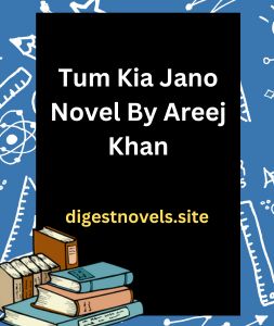 Tum Kia Jano Novel By Areej Khan