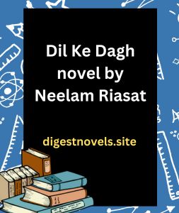 Dil Ke Dagh novel by Neelam Riasat