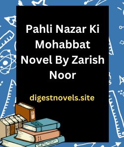 Pahli Nazar Ki Mohabbat Novel By Zarish Noor