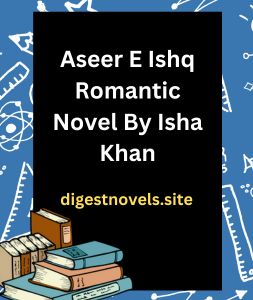 Aseer E Ishq Novel By Isha Khan