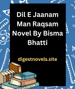 Dil E Jaanam Man Raqsam Novel By Bisma Bhatti