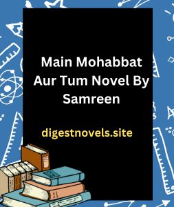 Main Mohabbat Aur Tum Novel By Samreen