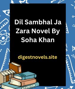 Dil Sambhal Ja Zara Novel By Soha Khan