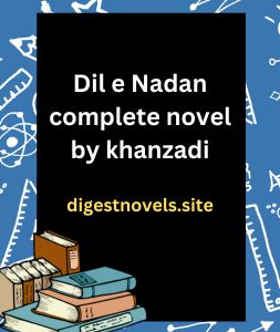 Dil e Nadan complete novel by khanzadi