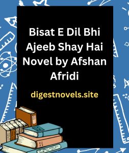 Bisat E Dil Bhi Ajeeb Shay Hai Novel by Afshan Afridi