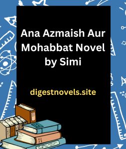Ana Azmaish Aur Mohabbat Novel by Simi