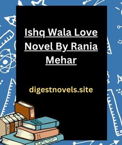 Ishq Wala Love Novel By Rania Mehar