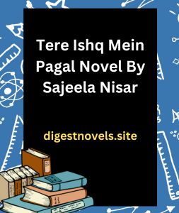 Tere Ishq Mein Pagal Novel By Sajeela Nisar