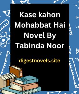 Kase kahon Mohabbat Hai Novel By Tabinda Noor