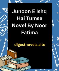 Junoon E Ishq Hai Tumse Novel By Noor Fatima