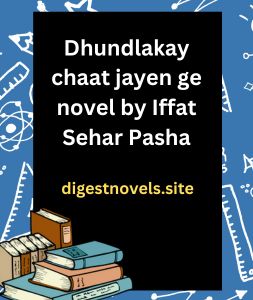 Dhundlakay chaat jayen ge novel by Iffat Sehar Pasha