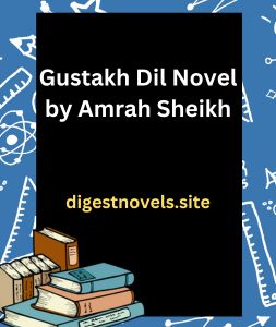 Gustakh Dil Novel by Amrah Sheikh