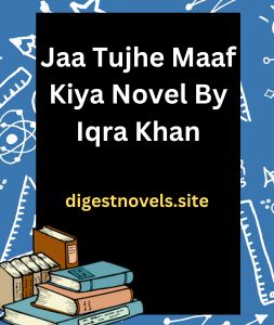 Jaa Tujhe Maaf Kiya Novel By Iqra Khan