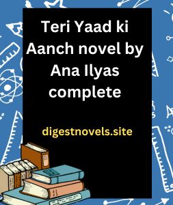 Teri Yaad ki Aanch novel by Ana Ilyas complete