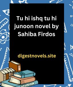 Tu hi ishq tu hi junoon novel by Sahiba Firdos
