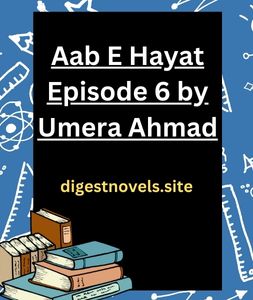 Aab E Hayat Episode 6 by Umera Ahmad